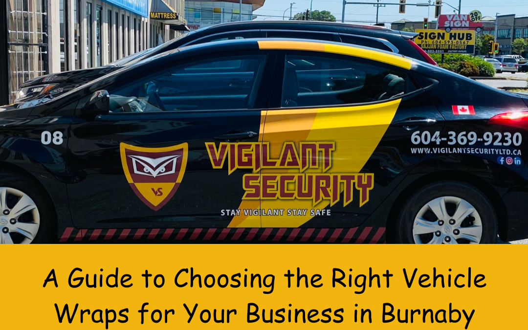 A Guide to Choosing the Right Vehicle Wraps for Your Business in Burnaby