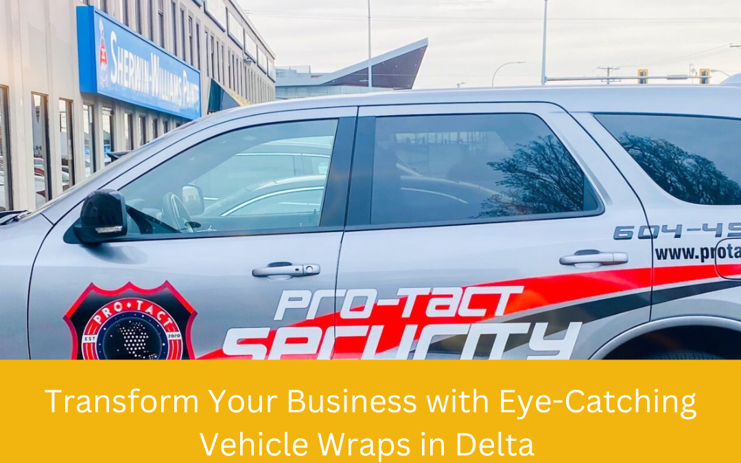 Transform Your Business with Eye-Catching Vehicle Wraps in Delta